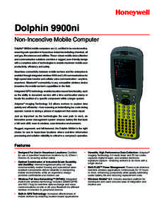 Dolphin 9900ni Non-Incendive Mobile Computer Dolphin® 9900ni mobile computers are UL certified to be non-incendive, ensuring safe operation in hazardous industries including chemical, oil and gas, life sciences and util