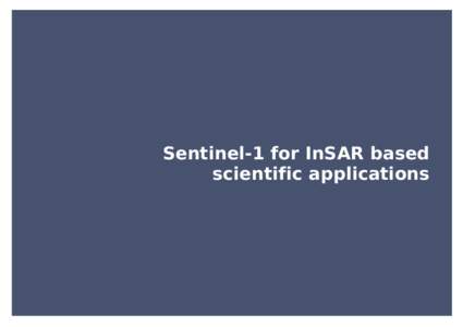 Sentinel-1 for InSAR based scientific applications Topics covered  2