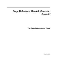 Sage Reference Manual: Coercion Release 6.7 The Sage Development Team  June 24, 2015