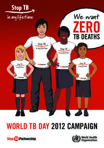 We want  ZERO TB deaths  World TB Day 2012 Campaign