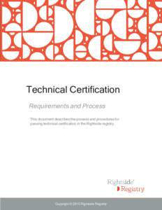 Technical Certification Requirements and Process This document describes the process and procedures for passing technical certification in the Rightside registry.  Copyright © 2015 Rightside Registry