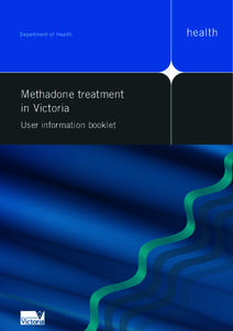 Methadone treatment in Victoria User information booklet Methadone treatment in Victoria
