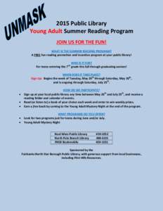 2015 Public Library Young Adult Summer Reading Program JOIN US FOR THE FUN! WHAT IS THE SUMMER READING PROGRAM? A FREE fun reading promotion and incentive program at your public library! WHO IS IT FOR?
