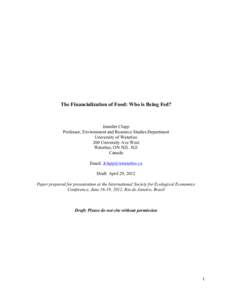 The Financialization of Food: Who is Being Fed?  Jennifer Clapp Professor, Environment and Resource Studies Department University of Waterloo 200 University Ave West