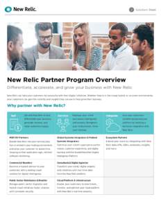 Solution Sheet  New Relic Partner Program Overview Differentiate, accelerate, and grow your business with New Relic New Relic can help your customers be successful with their digital initiatives. Whether they’re in the