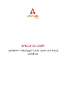 AFRICA OIL CORP. Admission to trading of issued shares on Nasdaq Stockholm IMPORTANT INFORMATION This prospectus has been prepared in conjunction with the admission to trading (the “Admission”) of 57,020,270 newly i