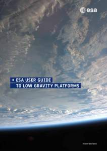 →	ESA User Guide 	 to Low Gravity Platforms Title: ESA User Guide to Low Gravity Platforms Reference: HSO-K/MS/01/14, Issue 3 Revision 0 Copyright © 2014 Directorate of Human Spaceflight and Operations