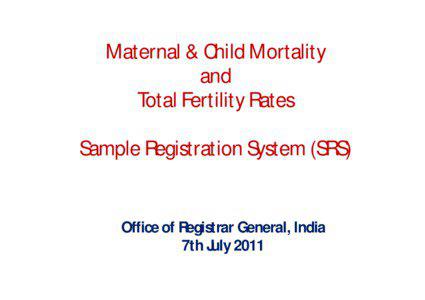 Maternal & Child Mortality and Total Fertility Rates Sample Registration System (SRS)  Office of Registrar General, India