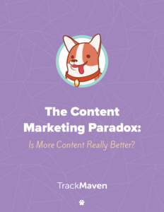 The Content Marketing Paradox: Is More Content Really Better? A Marketer’s Dilemma In early 2014, just after the 2013 holiday shopping