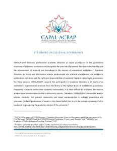 STATEMENT ON COLLEGIAL GOVERNANCE  CAPAL/ACBAP endorses professional academic librarians as equal participants in the governance structures of academic institutions and recognizes the core role of academic librarians in 