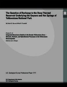 The Question of Recharge to the Deep Thermal Reservoir Underlying the Geysers and Hot Springs of Yellowstone National Park By Robert O. Rye and Alfred H. Truesdell  Chapter H of