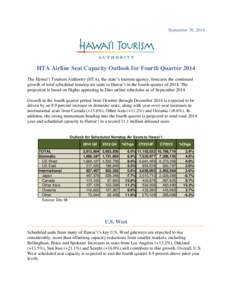 September 30, 2014  HTA Airline Seat Capacity Outlook for Fourth Quarter 2014 The Hawai‘i Tourism Authority (HTA), the state’s tourism agency, forecasts the continued growth of total scheduled nonstop air seats to Ha