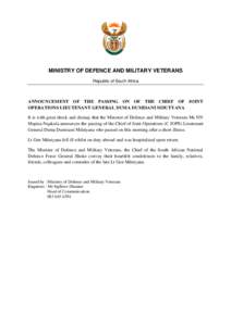 MINISTRY OF DEFENCE AND MILITARY VETERANS Republic of South Africa ANNOUNCEMENT OF THE PASSING ON OF THE CHIEF OF JOINT OPERATIONS LIEUTENANT GENERAL DUMA DUMISANI MDUTYANA It is with great shock and dismay that the Mini