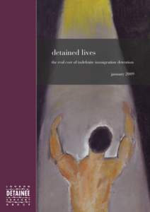 detained lives the real cost of indefinite immigration detention january 2009 detained lives Written and researched by Jerome Phelps, with