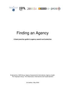 Finding an Agency A best practice guide to agency search and selection Endorsed by: AAR Group, Agency Assessments International, Agency Insight, The Haystack Group, The Observatory International and Oystercatchers