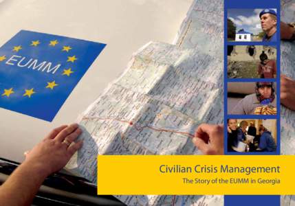 Civilian Crisis Management The Story of the EUMM in Georgia Welcome It is my pleasure to offer you this photo record of the activities of the European Union Monitoring Mission (EUMM) in Georgia. Through it our aim is to