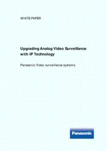 WHITE PAPER  Upgrading Analog Video Surveillance with IP Technology Panasonic Video surveillance systems