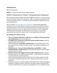 MEMORANDUM TO: Interested Parties FROM: 2017 Project Executive Director Jeffrey Anderson SUBJECT: Scoring of the 2017 Project’s “Winning Alternative to Obamacare” The nonpartisan Center for Health and Economy (H&E)