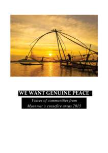 WE WANT GENUINE PEACE Voices of communities from Myanmar’s ceasefire areas 2015 WE WANT GENUINE PEACE Voices of communities from Myanmar’s