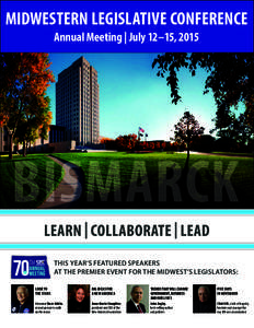 MIDWESTERN LEGISLATIVE CONFERENCE Annual Meeting | July 12–15, 2015 THIS YEAR’S FEATURED SPEAKERS AT THE PREMIER EVENT FOR THE MIDWEST’S LEGISLATORS: LOOK TO