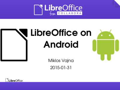 LibreOffice on  Android Miklos Vajna 2015­01­31  What has been done
