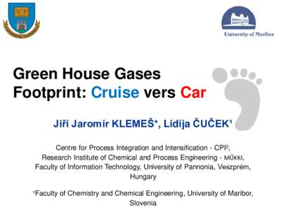 Green House Gases Footprint: Cruise vers Car Jiří Jaromír KLEMEŠ*, Lidija ČUČEK¹ Centre for Process Integration and Intensification - CPI2, Research Institute of Chemical and Process Engineering - MŰKKI, Faculty 