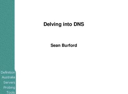 Delving into DNS  Sean Burford Delving into DNS ●
