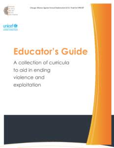 Chicago Alliance Against Sexual Exploitation & U.S. Fund for UNICEF  Educator’s Guide A collection of curricula to aid in ending violence and