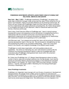 PINEBRIDGE INVESTMENTS APPOINTS JASON FISHER, HEAD OF CONSULTANT RELATIONS, AMERICAS AND EUROPE New York – May 7, 2013 – PineBridge Investments (“PineBridge”), the global multiasset class investment manager, toda
