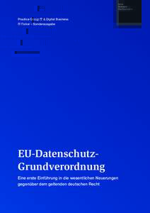 Practice Group IT & Digital Business IT-Ticker – Sonderausgabe EU-DatenschutzGrundverordnung Eine erste Einführung in die wesentlichen Neuerungen gegenüber dem geltenden deutschen Recht