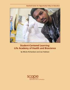 Stanford Center for Opportunity Policy in Education  Student-Centered Learning: Life Academy of Health and Bioscience By Nikole Richardson and Joe Feldman