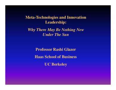 Meta-Technologies and Innovation Leadership: Why There May Be Nothing New Under The Sun  Professor Rashi Glazer