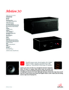 Motion 30 SPECIFICATIONS Frequency Response 65–Hz ± 3 dB Dispersion 80° x 80°