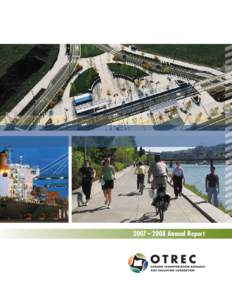 2007 – 2008 Annual Report  The Oregon Transportation Research and Education Consortium (OTREC) is a National University Transportation Center sponsored by the U.S. Department of Transportation’s Research and Innovat