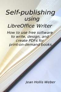 Self-publishing using LibreOffice Writer How to use free software to write, design, and create PDFs for print-on-demand books