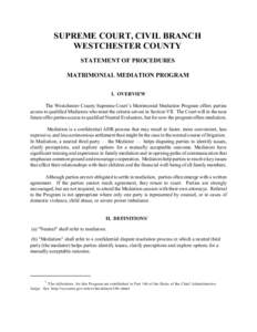 SUPREME COURT, CIVIL BRANCH WESTCHESTER COUNTY STATEMENT OF PROCEDURES MATRIMONIAL MEDIATION PROGRAM I. OVERVIEW The Westchester County Supreme Court’s Matrimonial Mediation Program offers parties