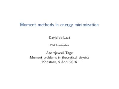 Moment methods in energy minimization David de Laat CWI Amsterdam Andrejewski-Tage Moment problems in theoretical physics