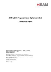 BAM-U019: Polychlorinated Biphenyls in Soil Certification Report Production of the material and reporting: R. Becker, H.-G. Buge Measurements: C. Jung, S. Hein Statistics: W. Bremser
