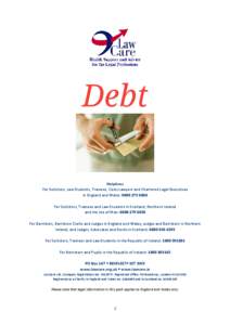 Debt Helplines For Solicitors, Law Students, Trainees, Costs Lawyers and Chartered Legal Executives in England and Wales: [removed]For Solicitors, Trainees and Law Students in Scotland, Northern Ireland and the Isle