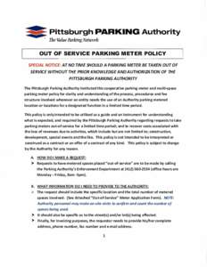OUT OF SERVICE PARKING METER POLICY SPECIAL NOTICE: AT NO TIME SHOULD A PARKING METER BE TAKEN OUT OF SERVICE WITHOUT THE PRIOR KNOWLEDGE AND AUTHOR/ZATION OF THE PITTSBURGH PARKING AUTHORITY The Pittsburgh Parking Autho