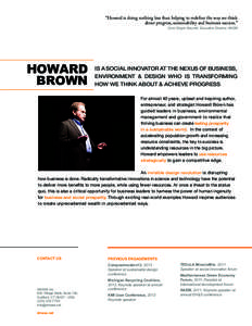 “Howard is doing nothing less than helping to redefine the way we think about progress, sustainability and business success.” Carol Singer Neuvelt, Executive Director, NAEM HOWARD BROWN