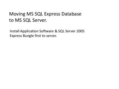 Moving MS SQL Express Database to MS SQL Server. Install Application Software & SQL Server 2005 Express Bungle first to server.  Check SQL Server Settings