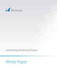 Automating the Backup Process  White Paper Barracuda Networks Automating the Backup Process