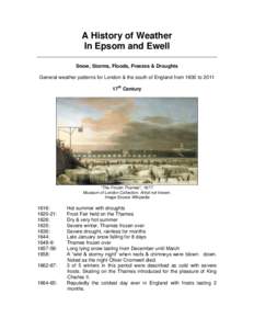 A History of Weather In Epsom and Ewell Snow, Storms, Floods, Freezes & Droughts General weather patterns for London & the south of England from 1600 to 2011 17th Century