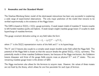 1  Anomalies and the Standard Model The Glashow-Weinberg-Salam model of the electroweak interactions has been very successful in explaining a wide range of experimental observations. The only major prediction of the mode