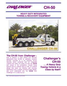 CH-50 HEAVY DUTY INTEGRATED TOWING & RECOVERY EQUIPMENT The CH-50 from Challenger is built to perform in both towing and recovery