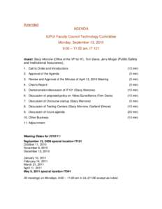 Amended AGENDA IUPUI Faculty Council Technology Committee Monday, September 13, 2010 9:00 – 11:00 am, IT 121 Guest: Stacy Morrone (Office of the VP for IT), Tom Davis, Jerry Minger (Public Safety