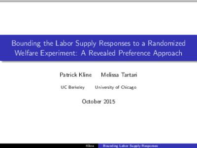 Bounding the Labor Supply Responses to a Randomized Welfare Experiment: A Revealed Preference Approach Patrick Kline UC Berkeley  Melissa Tartari