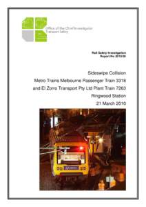 Rail Safety Investigation Report No[removed]Sideswipe Collision Metro Trains Melbourne Passenger Train 3318 and El Zorro Transport Pty Ltd Plant Train 7263