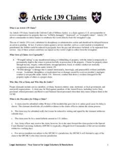 Article 139 Claims What is an Article 139 Claim? An Article 139 claim, found in the Uniform Code of Military Justice, is a claim against a U.S. servicemember to recover compensation for property that was “willfully dam